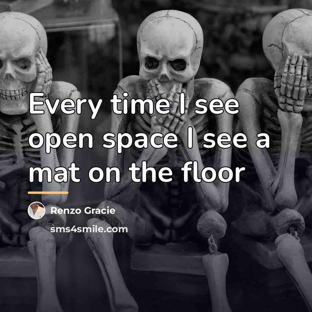 “Every time I see open space I see a mat…” quote by Renzo Gracie