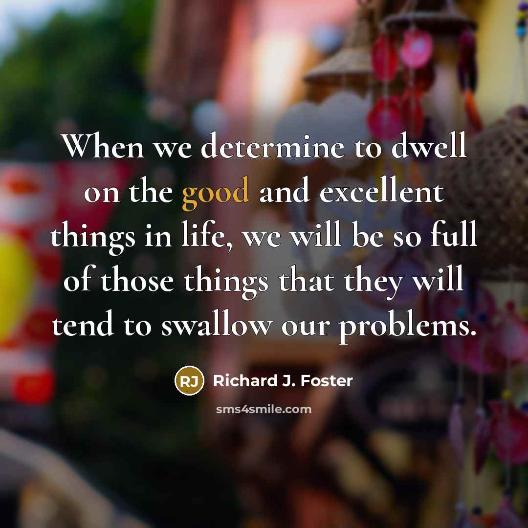 “When we determine to dwell on the good and excellent…” quote by Richard J. Foster