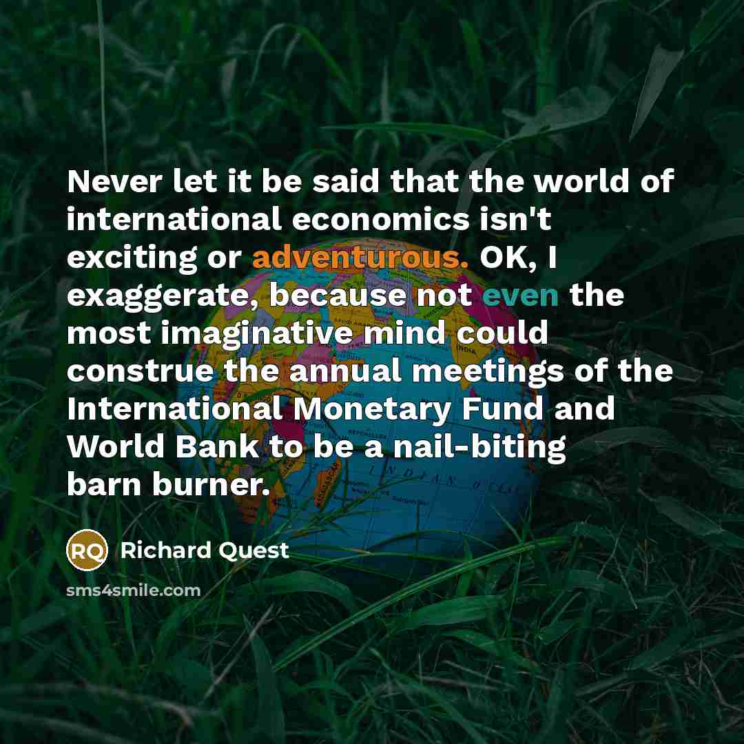 “Never let it be said that the world of international…” quote by Richard Quest