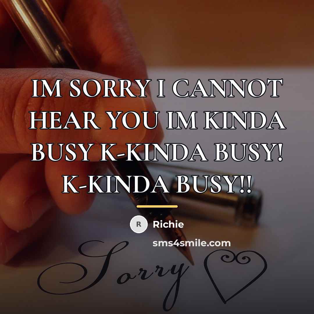 “IM SORRY I CANNOT HEAR YOU IM KINDA BUSY K-KINDA…” quote by Richie