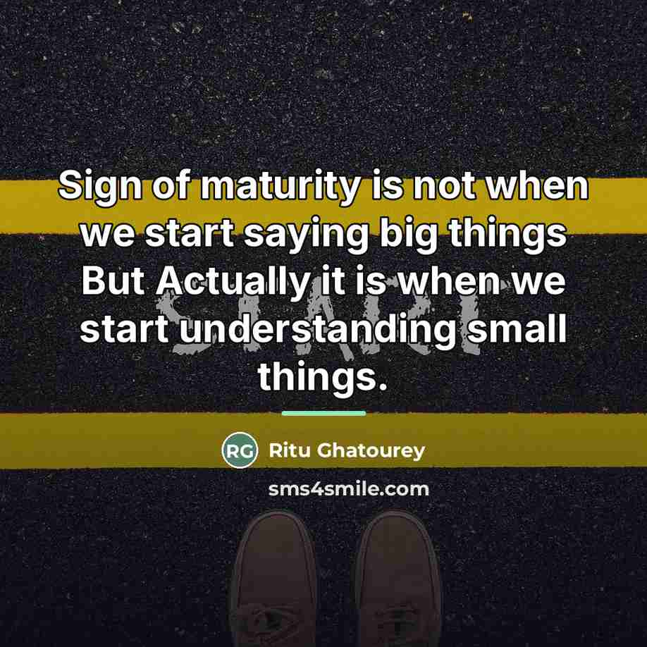 “Sign of maturity is not when we start saying big…” quote by Ritu Ghatourey