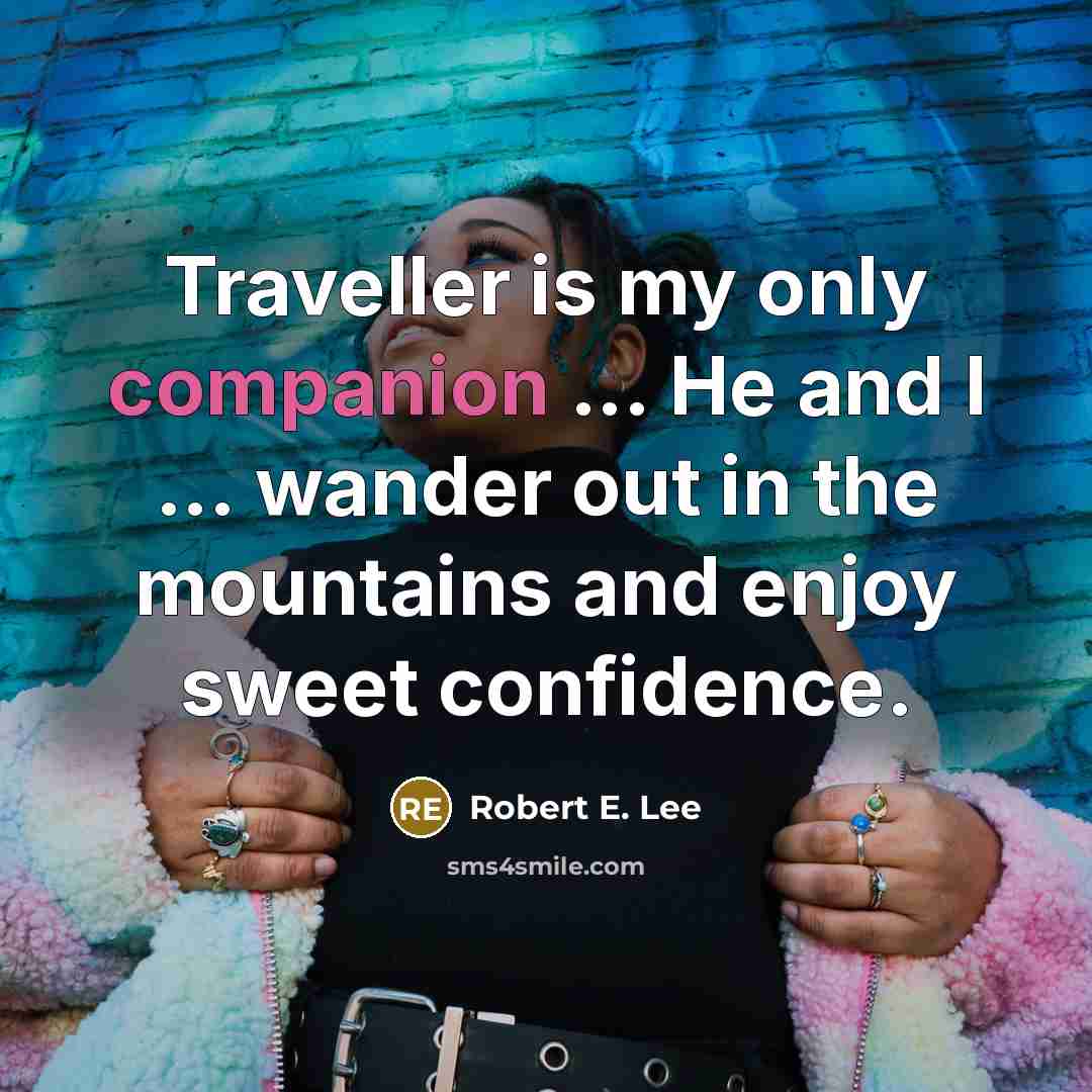 “Traveller is my only companion ... He and I ...…” quote by Robert E. Lee