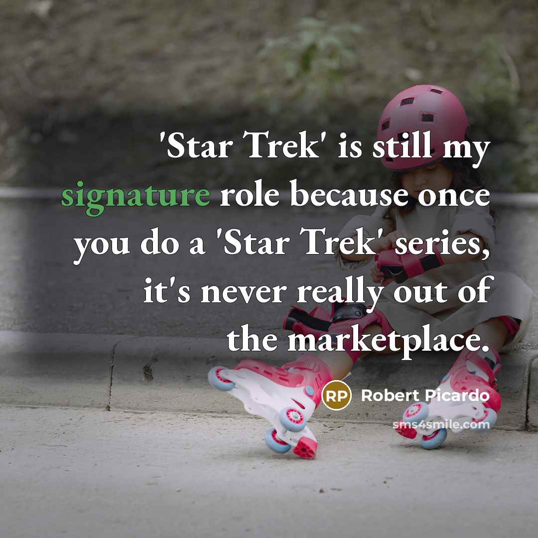 “'Star Trek' is still my signature role because once you…” quote by Robert Picardo