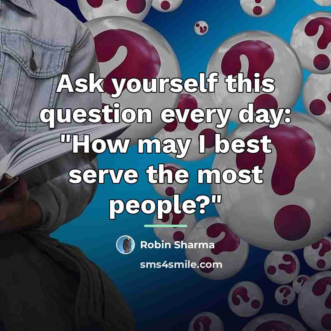 “Ask yourself this question every day: "How may I best…” quote by Robin Sharma