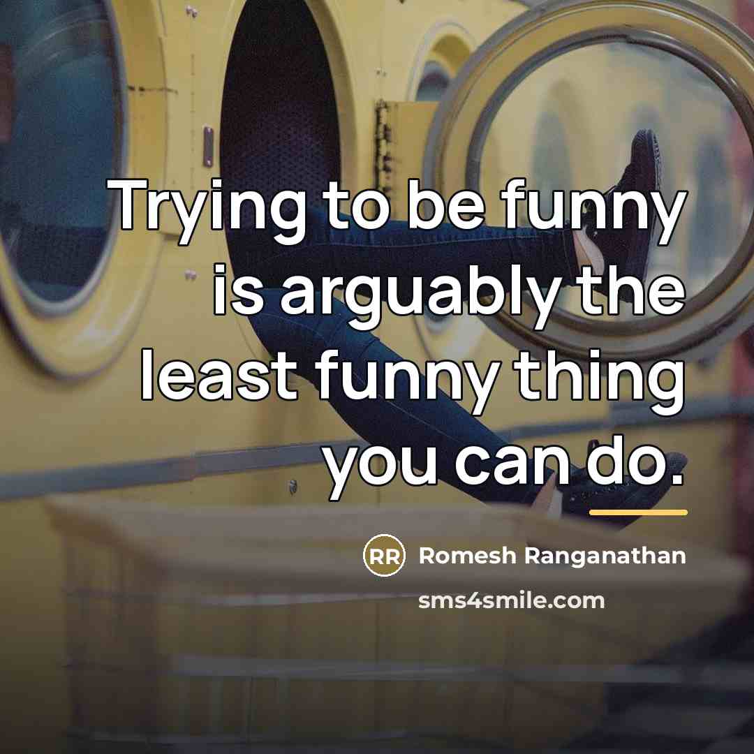 “Trying to be funny is arguably the least funny thing…” quote by Romesh Ranganathan