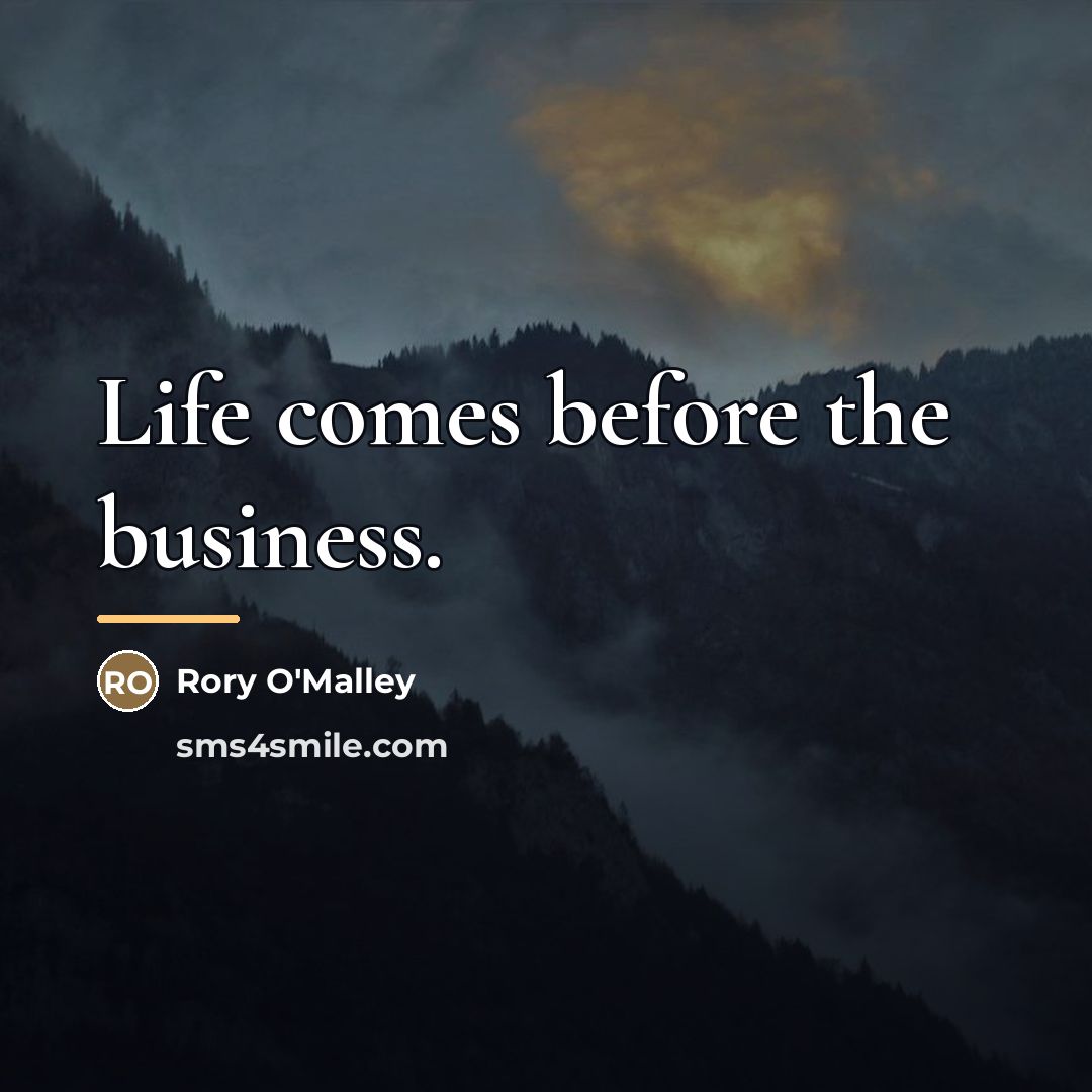 “Life comes before the business.…” quote by Rory O'Malley
