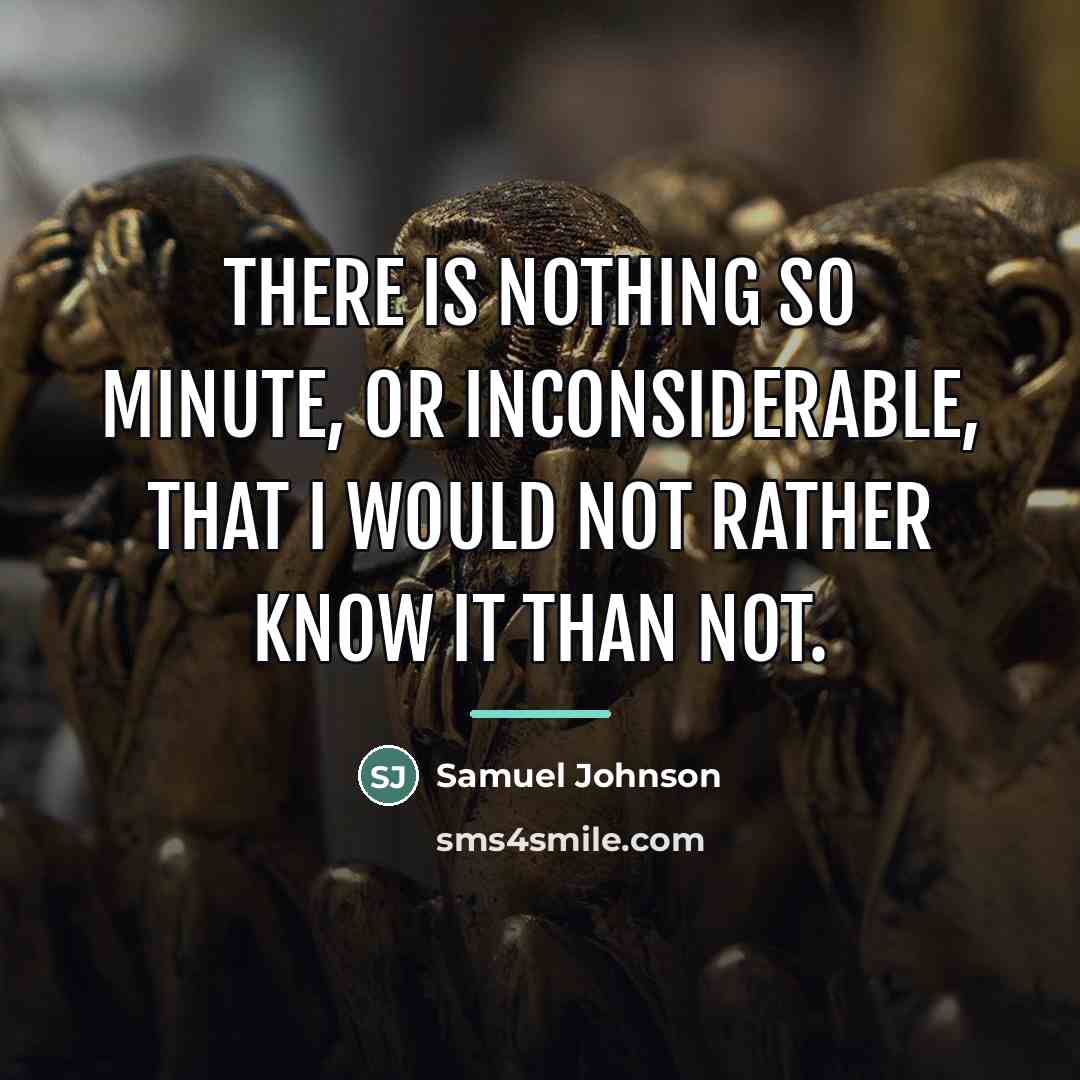 “There is nothing so minute, or inconsiderable, that I would…” quote by Samuel Johnson