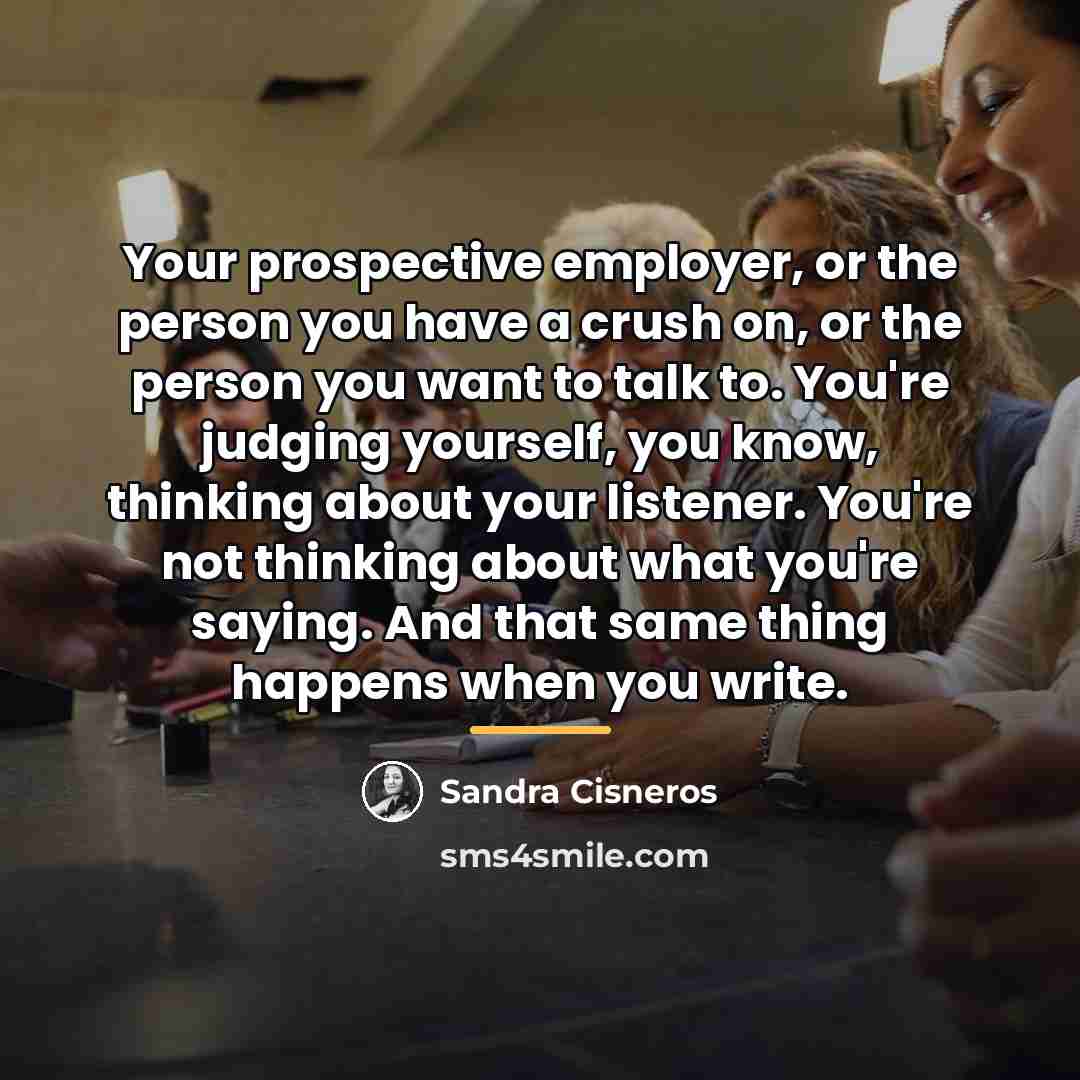 “Your prospective employer, or the person you have a crush…” quote by Sandra Cisneros
