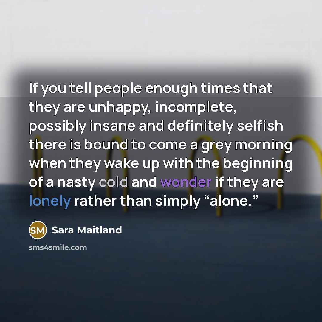 “If you tell people enough times that they are unhappy,…” quote by Sara Maitland