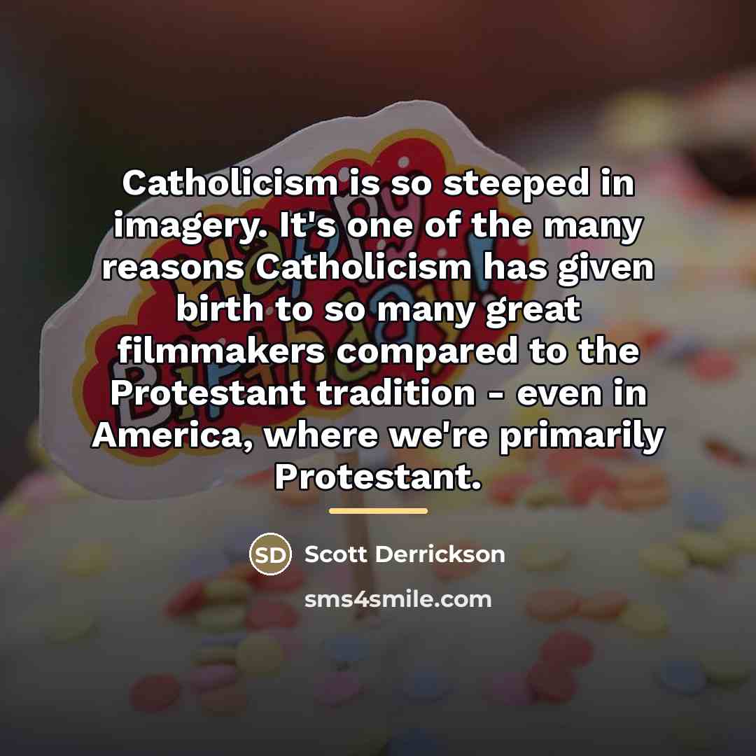 “Catholicism is so steeped in imagery. It's one of the…” quote by Scott Derrickson
