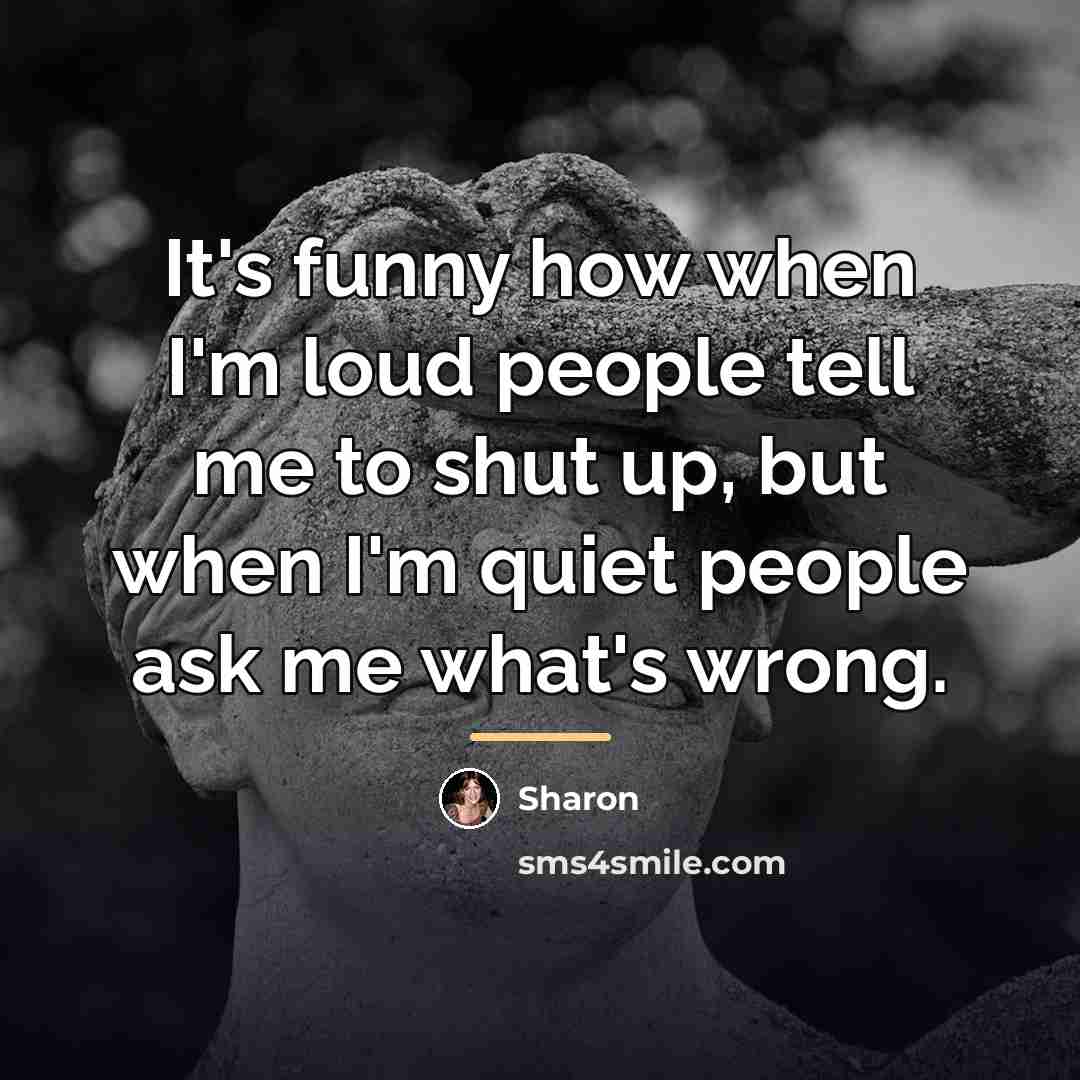 “It's funny how when I'm loud people tell me to…” quote by Sharon