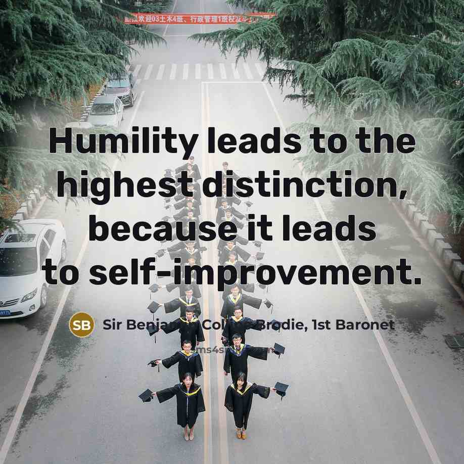 “Humility leads to the highest distinction, because it leads to…” quote by Sir Benjamin Collins Brodie, 1st Baronet