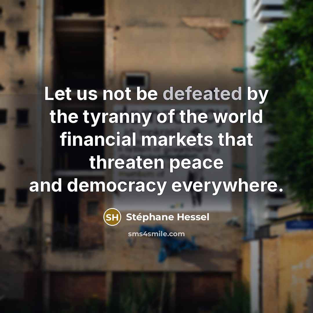 “Let us not be defeated by the tyranny of the…” quote by Stephane Hessel