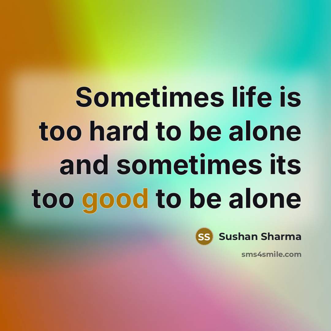 “Sometimes life is too hard to be alone and sometimes…” quote by Sushan Sharma