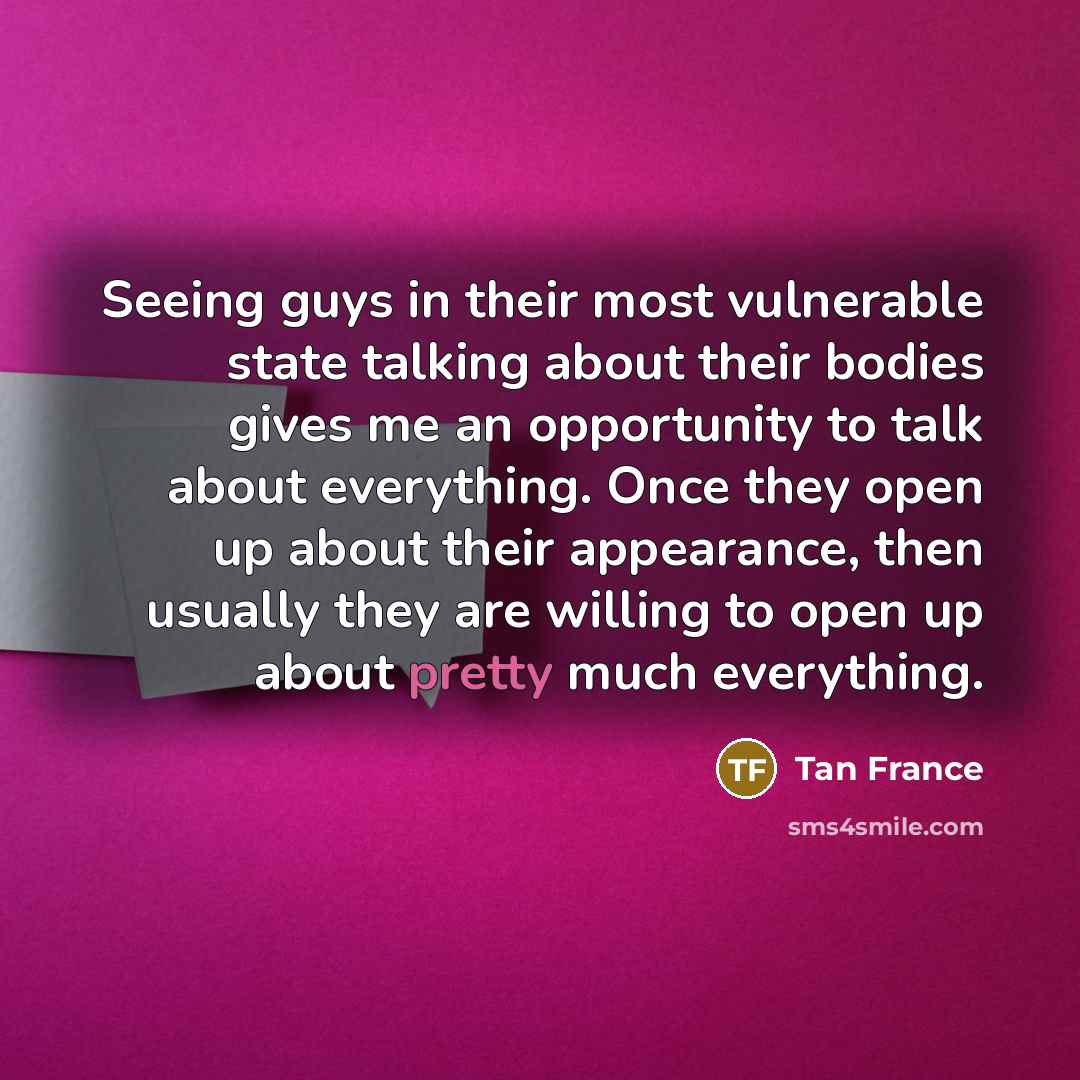 “Seeing guys in their most vulnerable state talking about their…” quote by Tan France