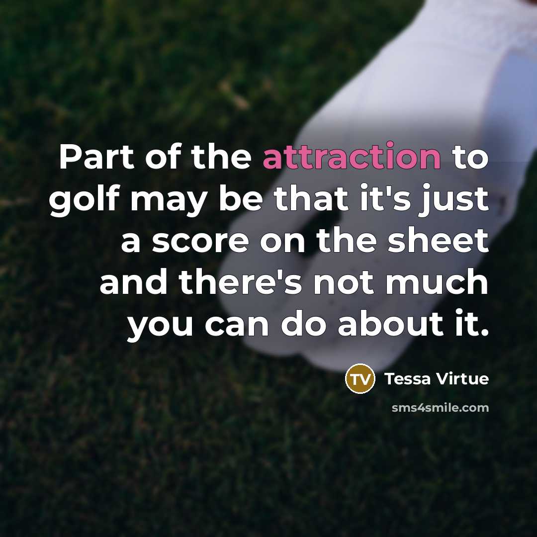 “Part of the attraction to golf may be that it's…” quote by Tessa Virtue
