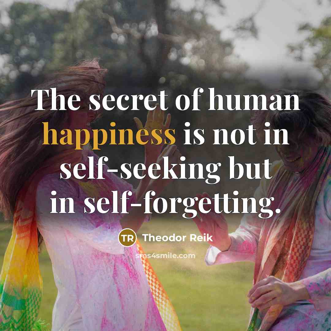 “The secret of human happiness is not in self-seeking but…” quote by Theodor Reik