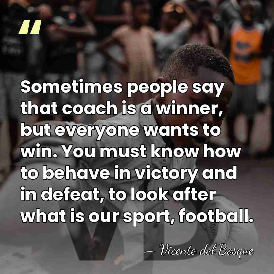 Sometimes people say that coach is a winner, but everyone wants to&hellip; - Vicente del Bosque