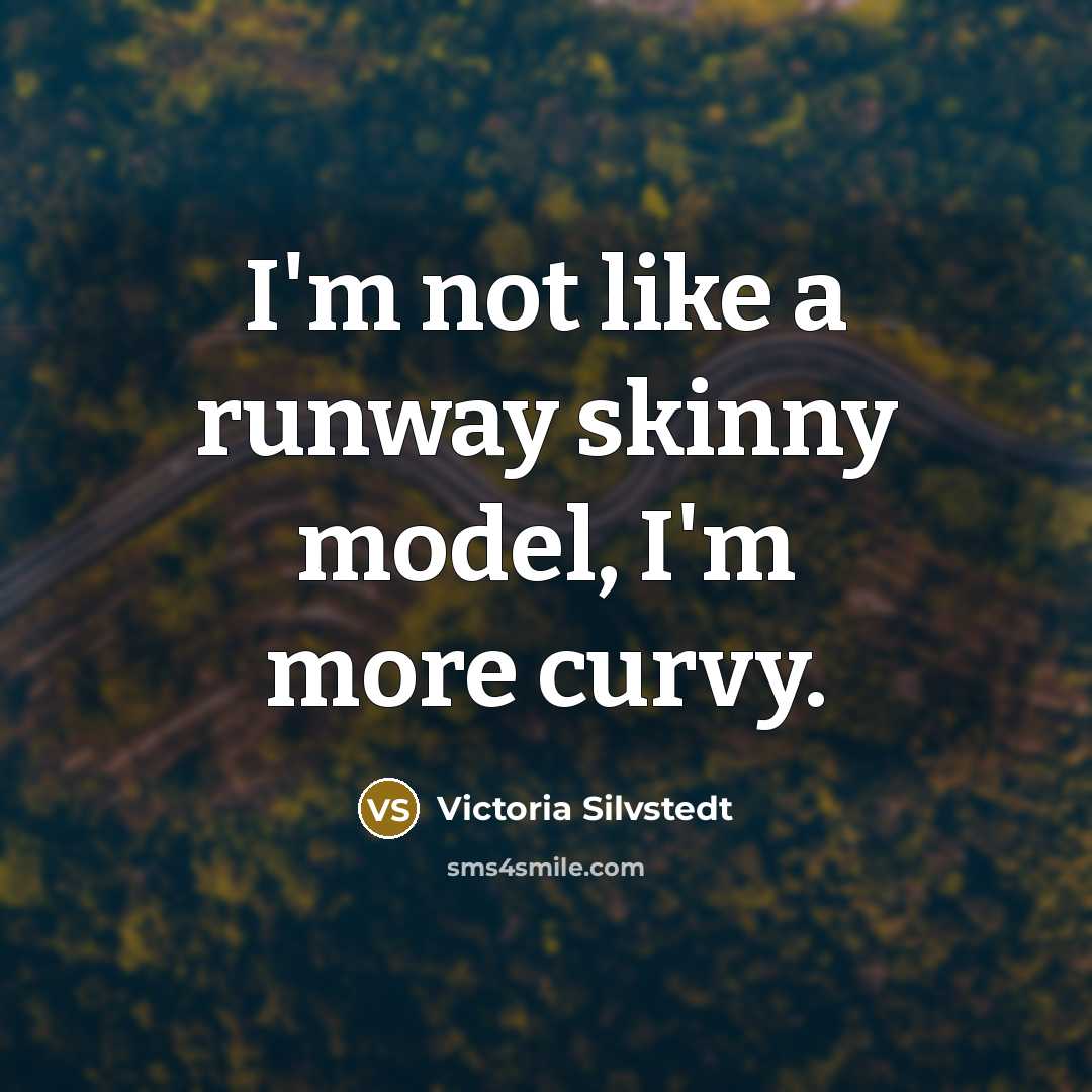 “I'm not like a runway skinny model, I'm more curvy.” quote by Victoria Silvstedt