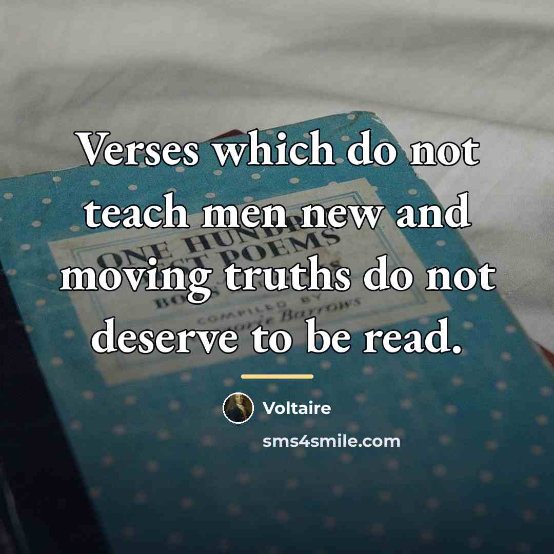 “Verses which do not teach men new and moving truths…” quote by Voltaire