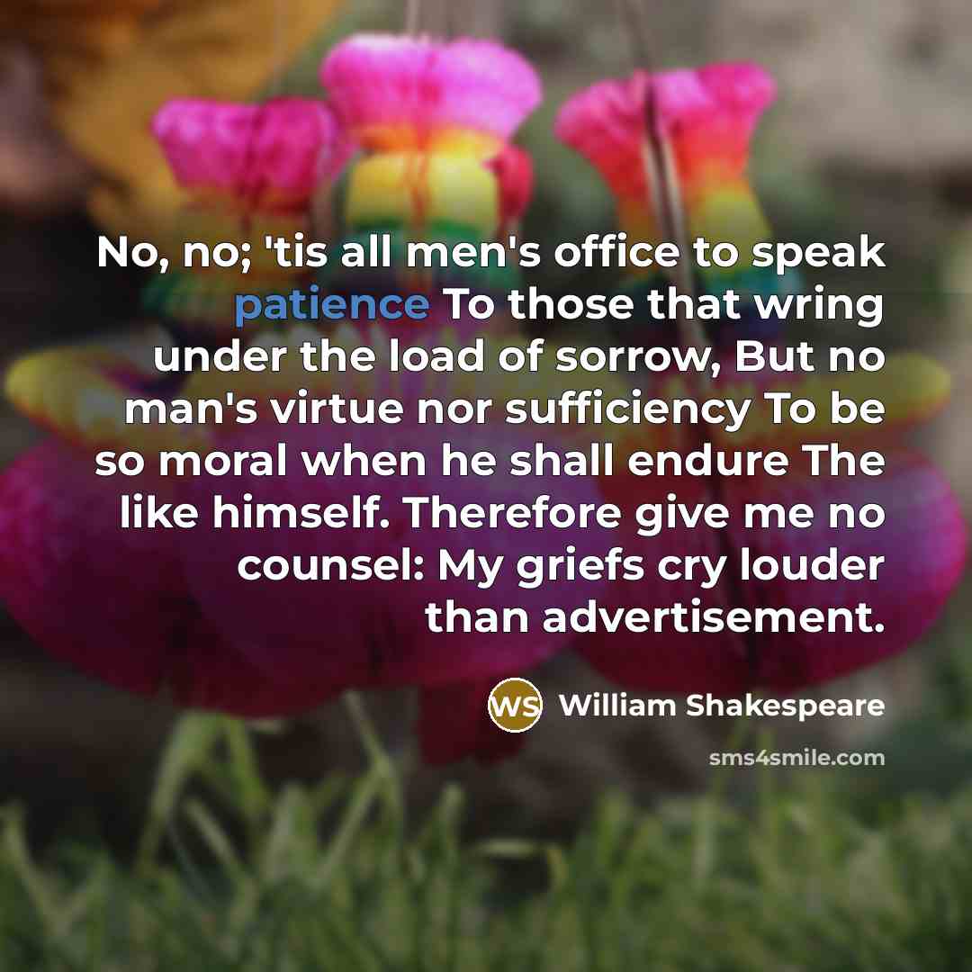 “No, no; 'tis all men's office to speak patience To…” quote by William Shakespeare
