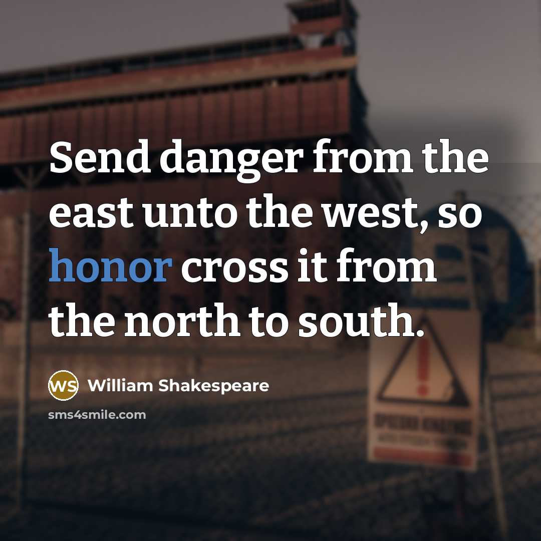 “Send danger from the east unto the west, so honor…” quote by William Shakespeare