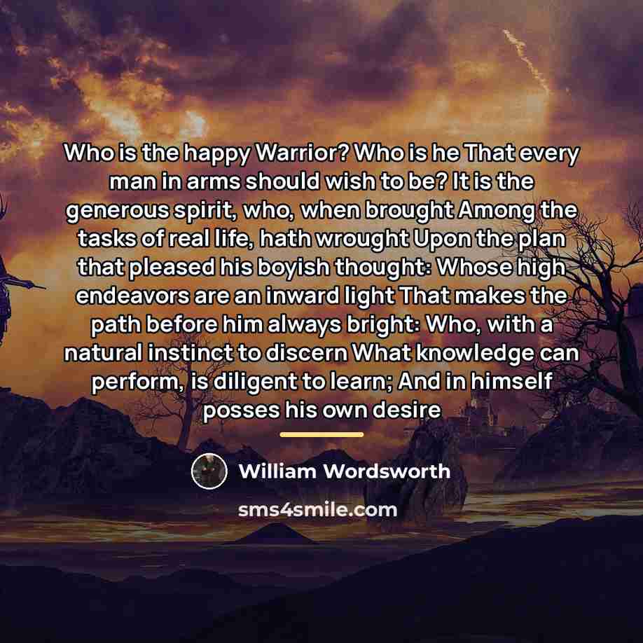 “Who is the happy Warrior? Who is he That every…” quote by William Wordsworth