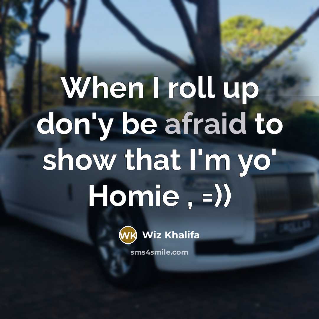 “When I roll up don'y be afraid to show that…” quote by Wiz Khalifa