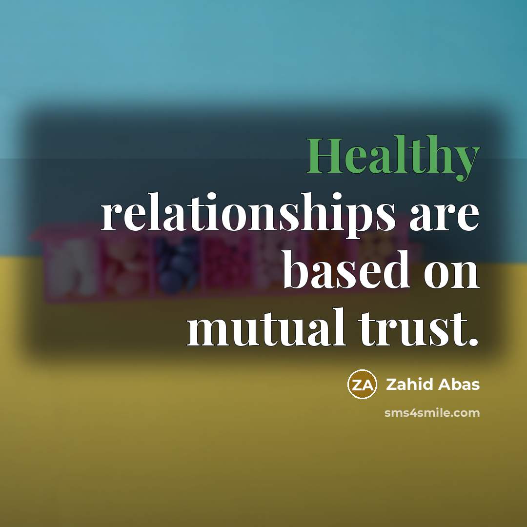“Healthy relationships are based on mutual trust.…” quote by Zahid Abas
