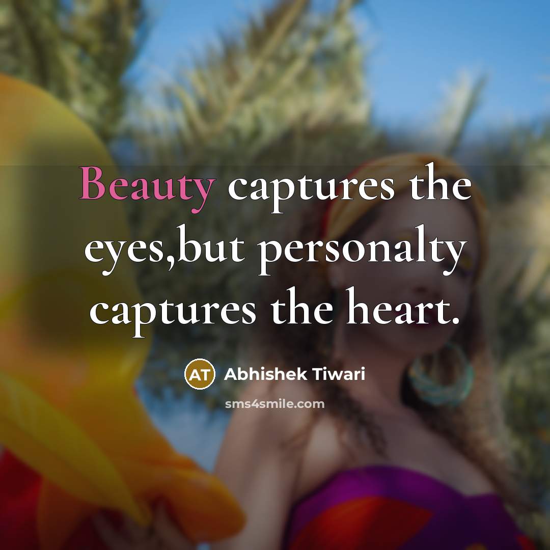 “Beauty captures the eyes,but personalty captures the heart.…” quote by Abhishek Tiwari