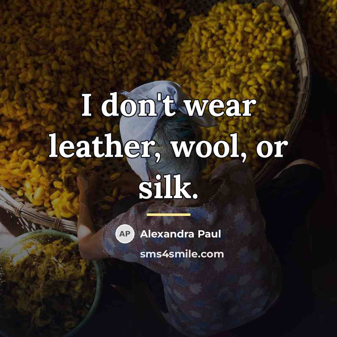 “I don't wear leather, wool, or silk.…” quote by Alexandra Paul