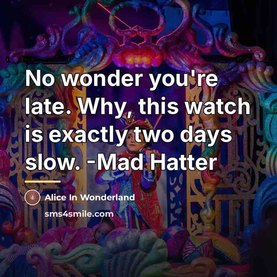 “No wonder you're late. Why, this watch is exactly two…” quote by Alice In Wonderland