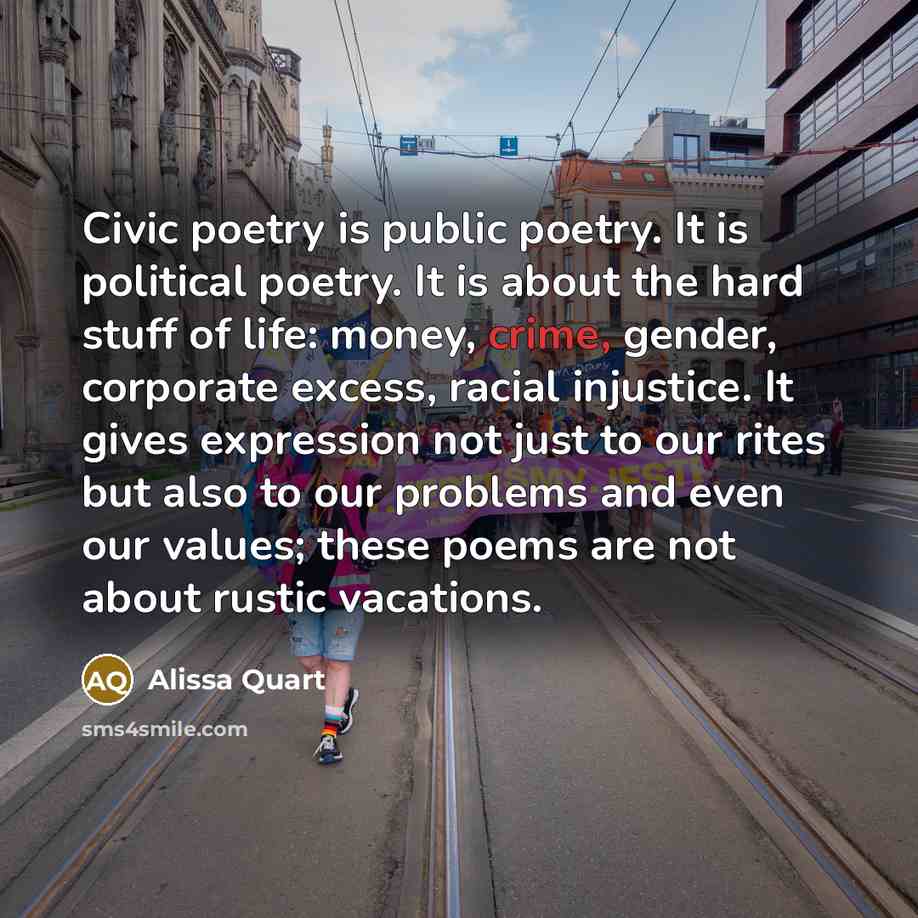“Civic poetry is public poetry. It is political poetry. It…” quote by Alissa Quart