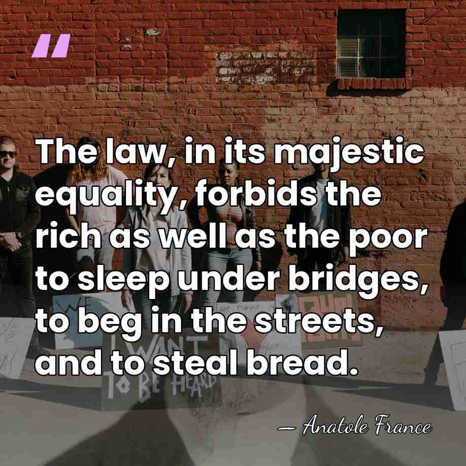 The law, in its majestic equality, forbids the rich as well as&hellip; - Anatole France