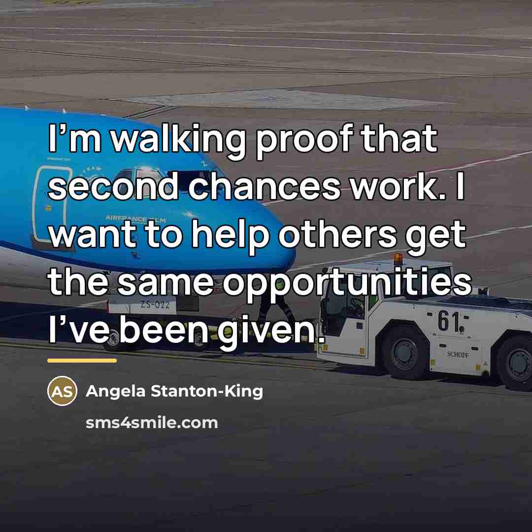 “I'm walking proof that second chances work. I want to…” quote by Angela Stanton-King