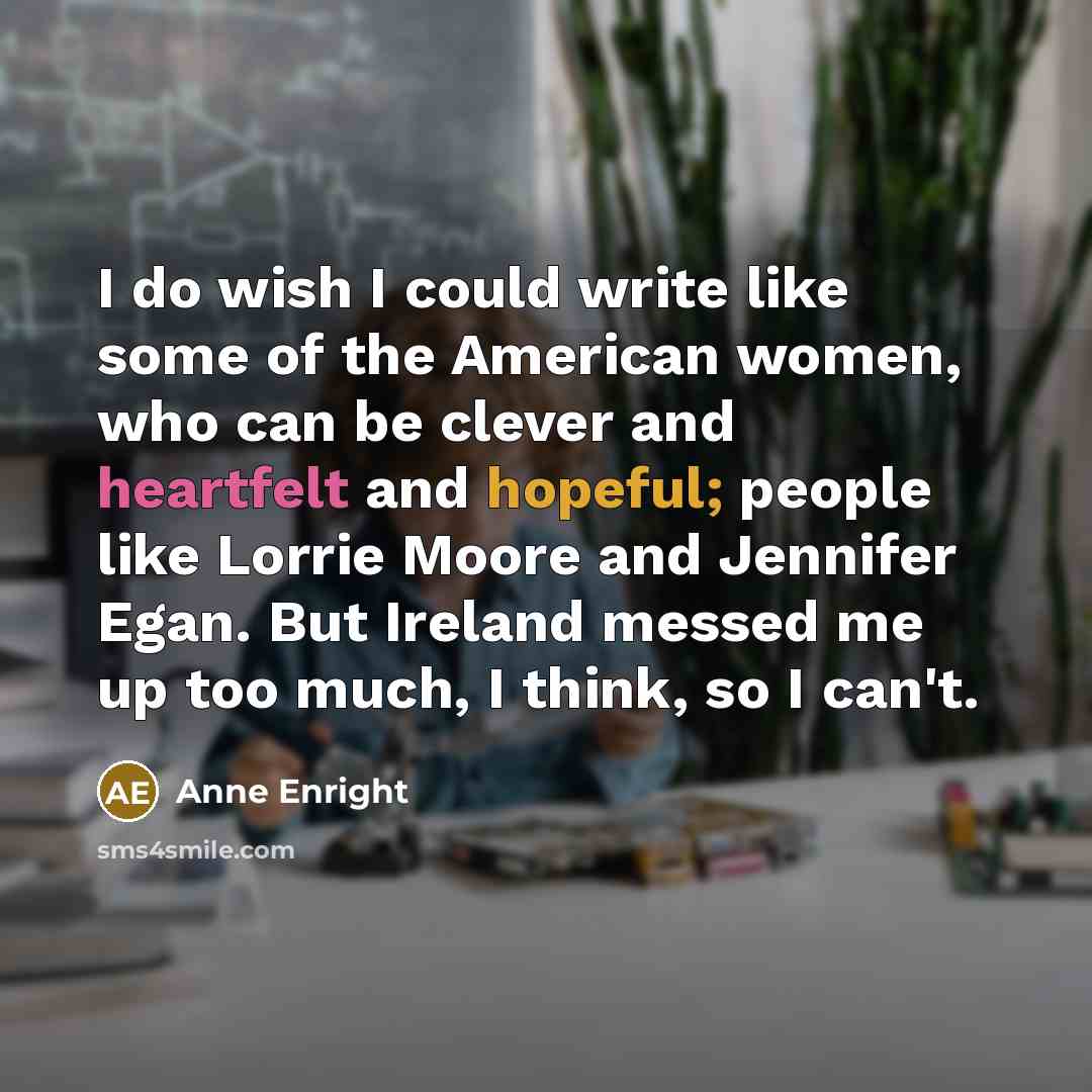 “I do wish I could write like some of the…” quote by Anne Enright