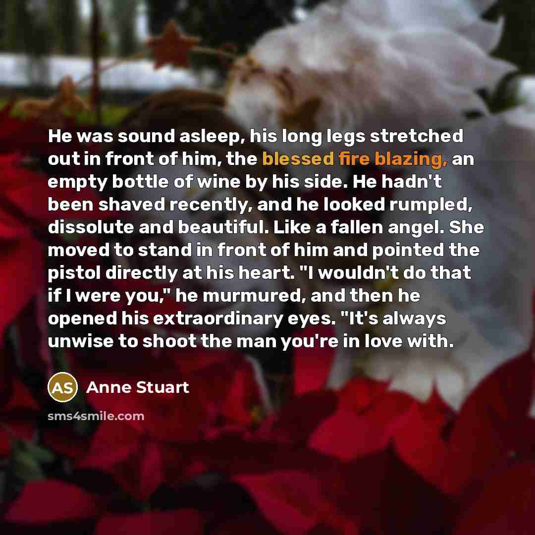 “He was sound asleep, his long legs stretched out in…” quote by Anne Stuart