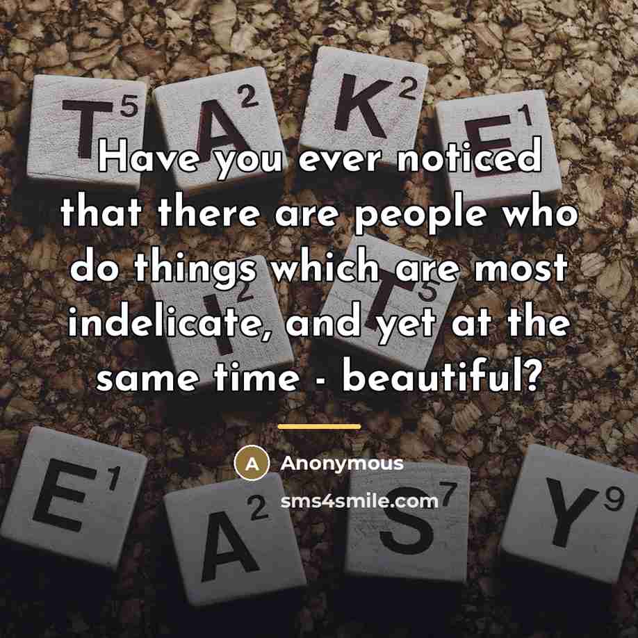 “Have you ever noticed that there are people who do…” quote by Anonymous