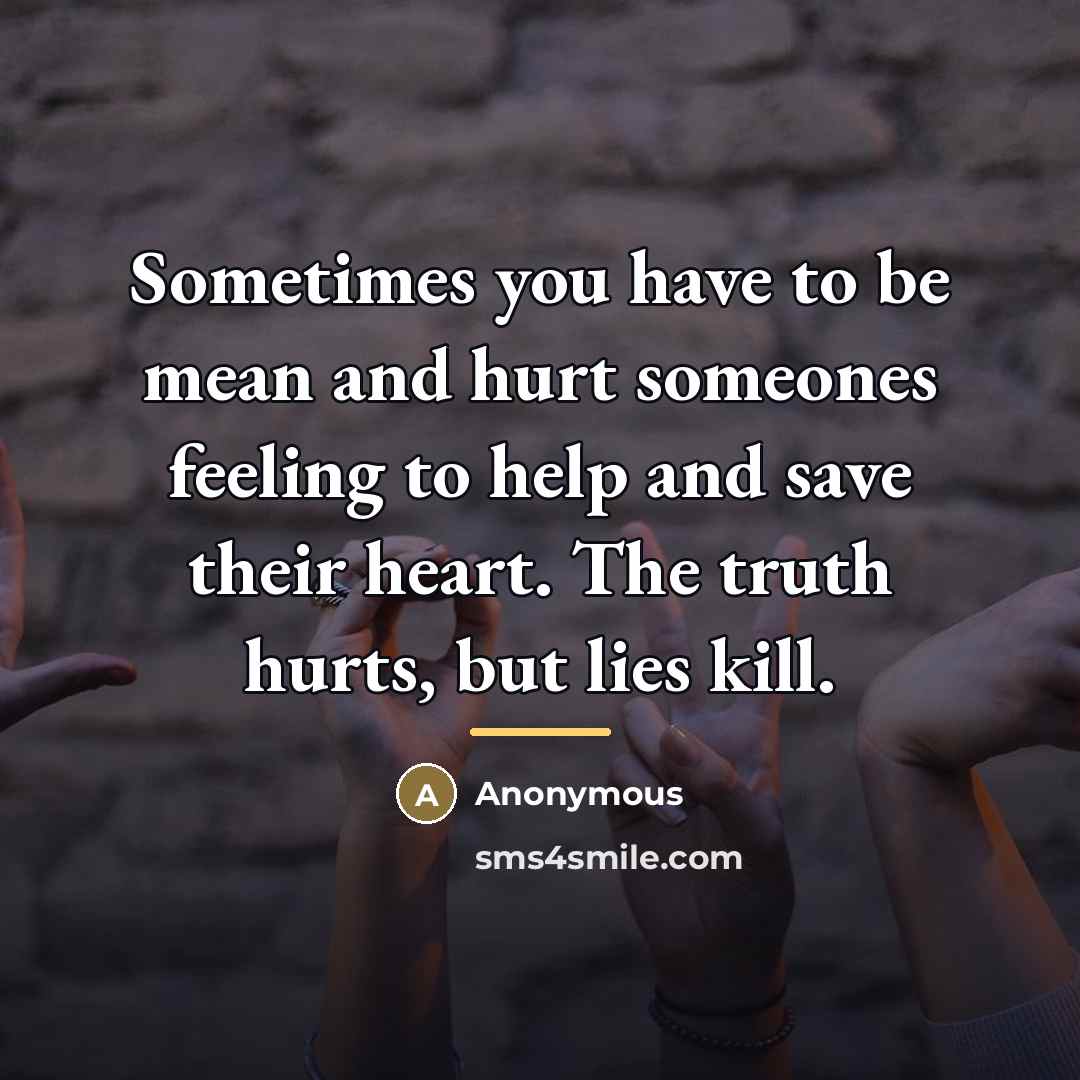 “Sometimes you have to be mean and hurt someones feeling…” quote by Anonymous