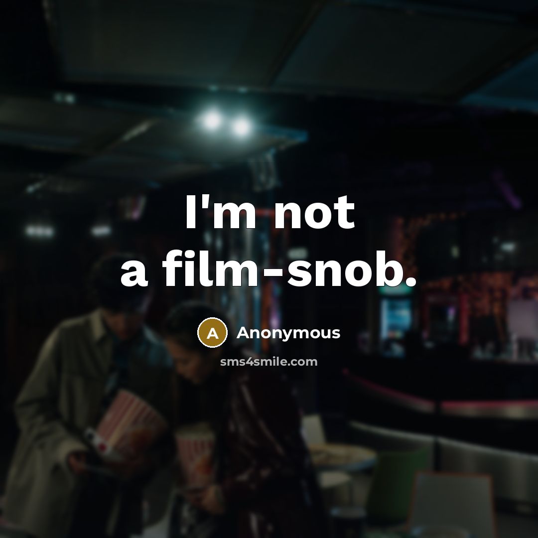“I'm not a film-snob.…” quote by Anonymous