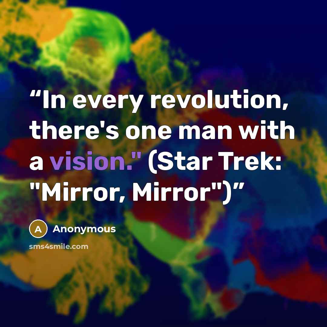 “In every revolution, there's one man with a vision." (Star Trek: "Mirror, Mirror")” quote by Anonymous
