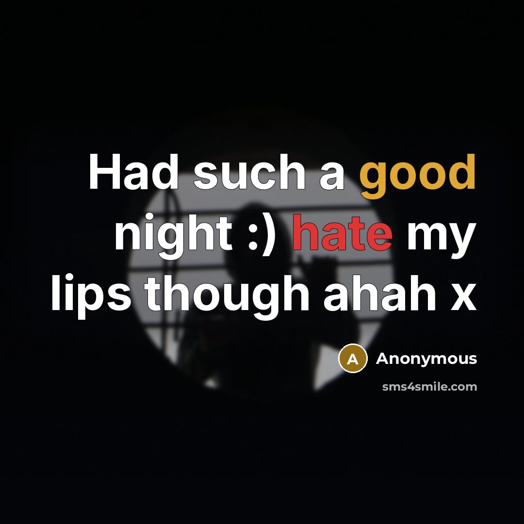 “Had such a good night :) hate my lips though ahah x” quote by Anonymous