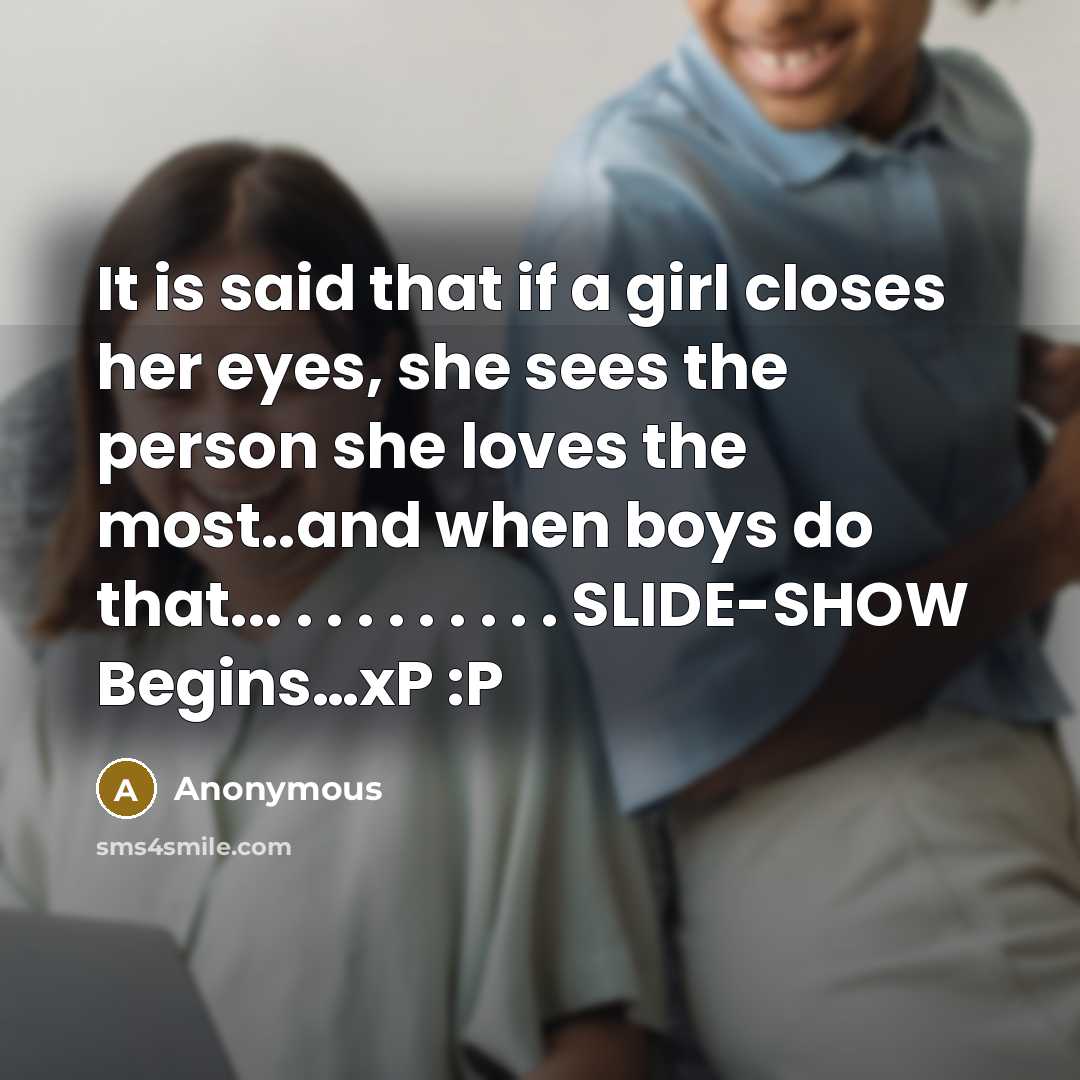 “It is said that if a girl closes her eyes,…” quote by Anonymous