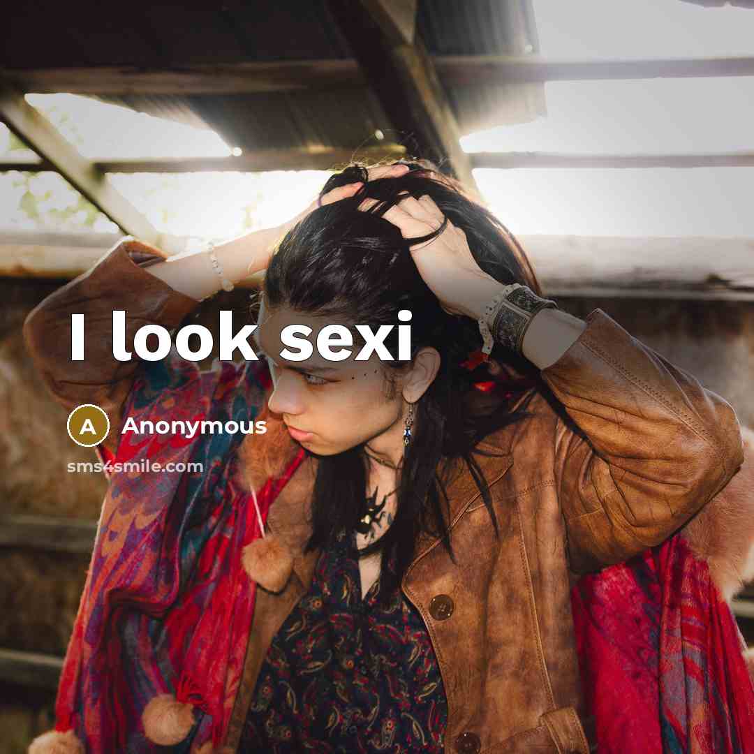 “I look sexi” quote by Anonymous
