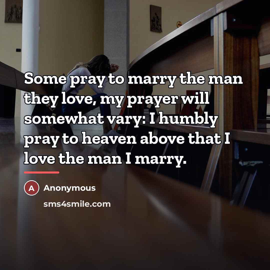 “Some pray to marry the man they love, my prayer…” quote by Anonymous