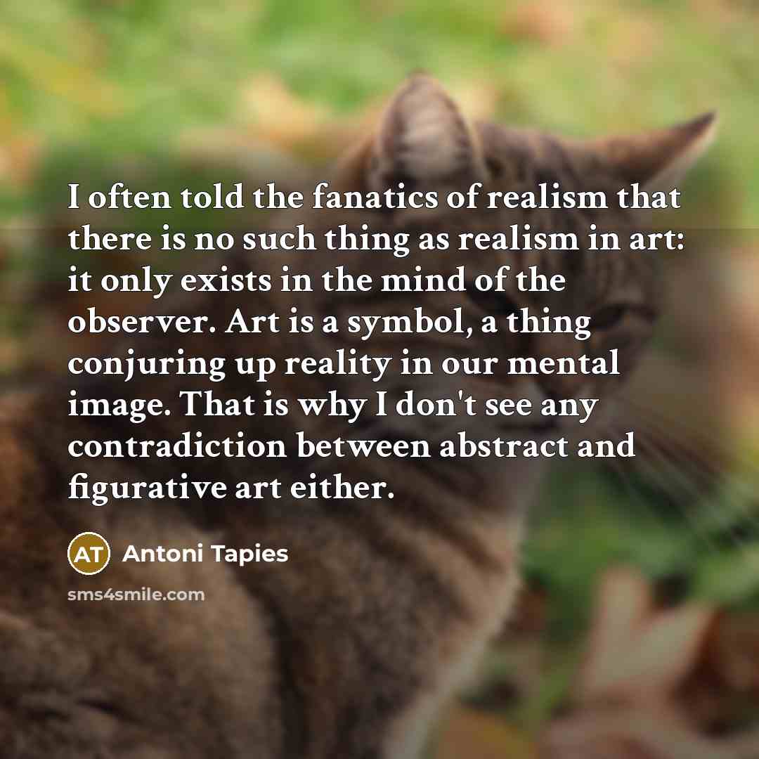 “I often told the fanatics of realism that there is…” quote by Antoni Tapies