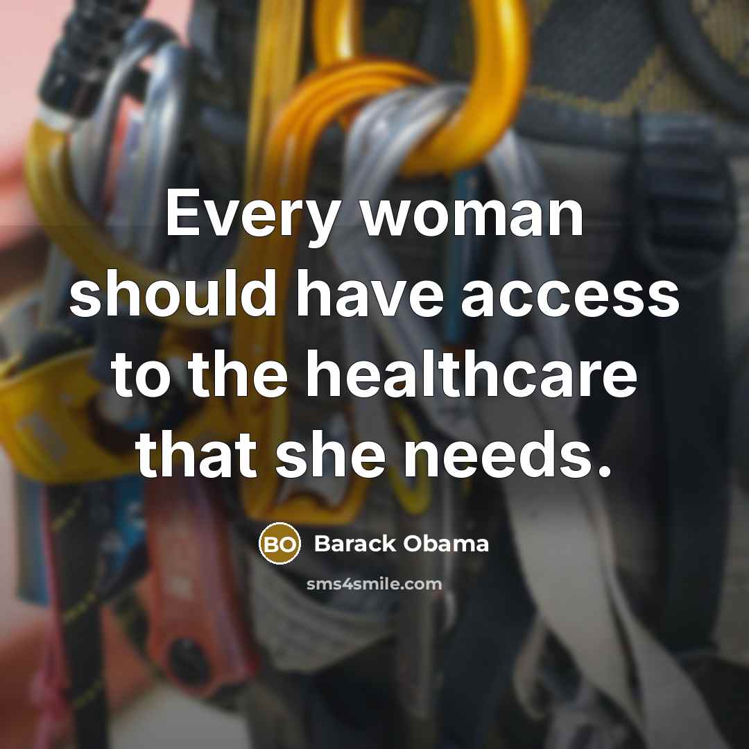 “Every woman should have access to the healthcare that she…” quote by Barack Obama