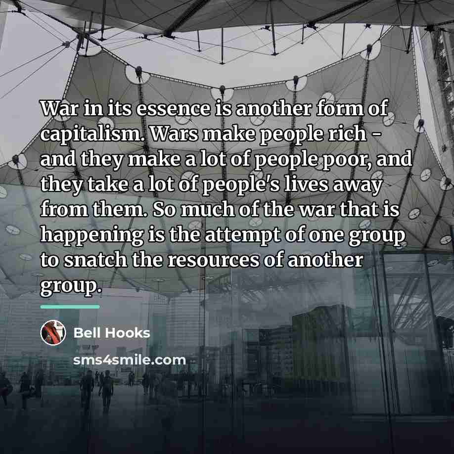 “War in its essence is another form of capitalism. Wars…” quote by Bell Hooks