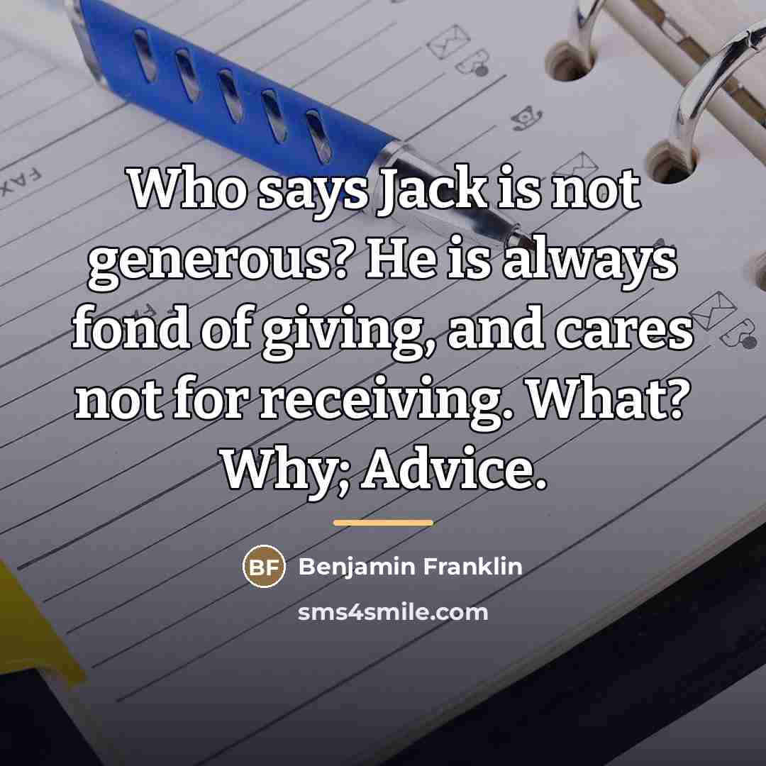 “Who says Jack is not generous? He is always fond…” quote by Benjamin Franklin