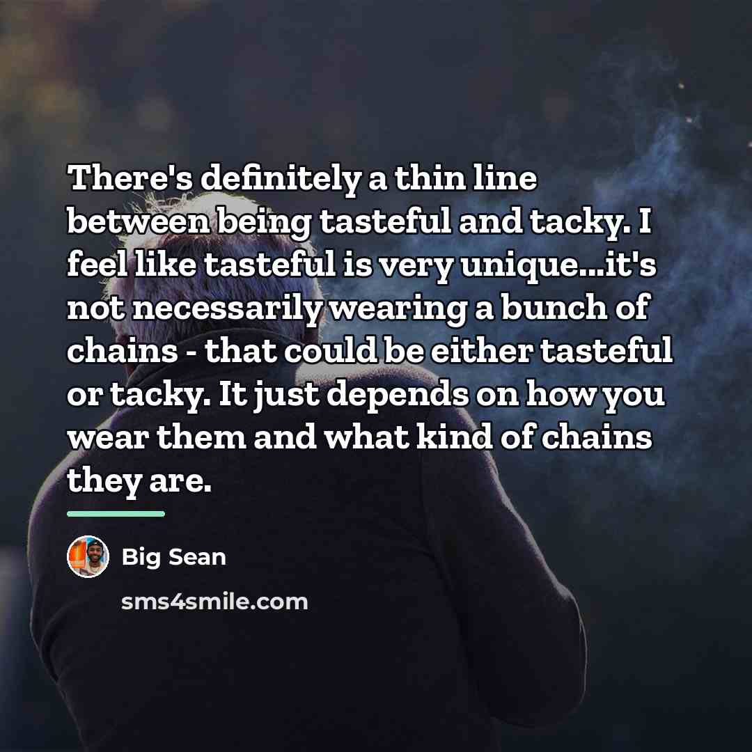“There's definitely a thin line between being tasteful and tacky.…” quote by Big Sean
